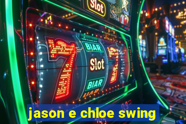 jason e chloe swing